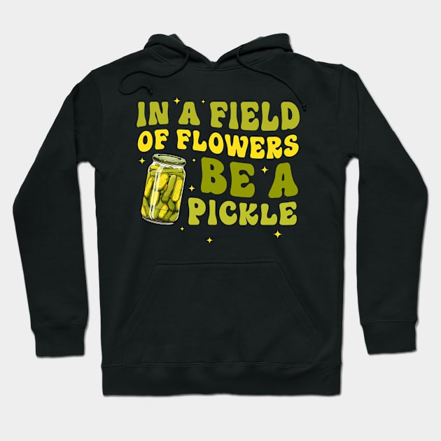 In A Field Of Flowers Be A Pickle Hoodie by ArtisticDinoKid